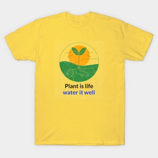 Plant is life water it well T-Shirt